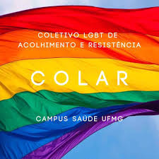 Símbolo do Colar. Há uma bandeira do movimento LGBTQIA+ ao fundo. Na parte superior está escrito em branco Coletivo LGBT de Acolhimento e Resistência. Ao centro está escrito COLAR. Na parte inferior está escrito Campus Saúde UFMG.